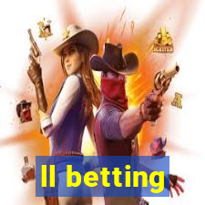 ll betting