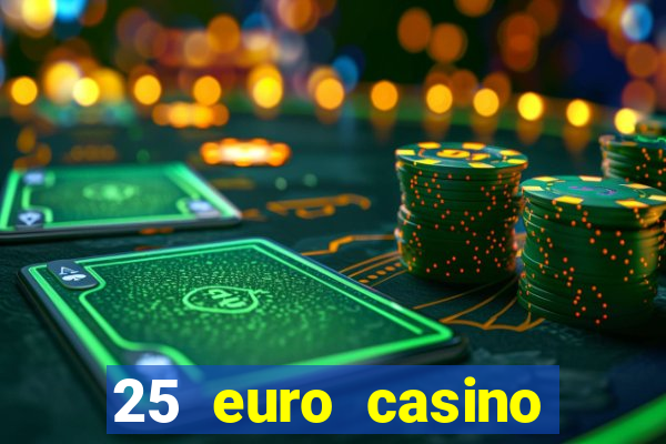 25 euro casino bonus ohne einzahlung