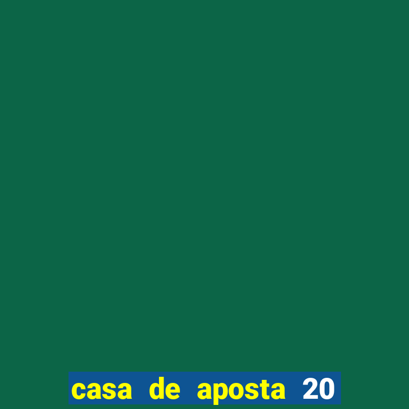 casa de aposta 20 reais no cadastro