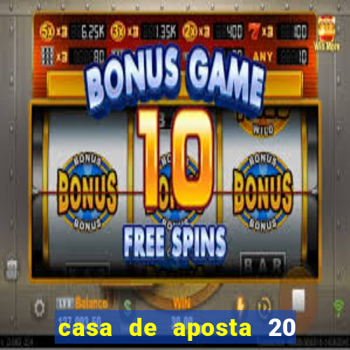 casa de aposta 20 reais no cadastro