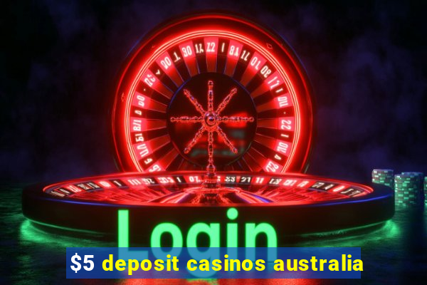 $5 deposit casinos australia