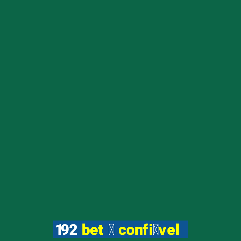 192 bet 茅 confi谩vel