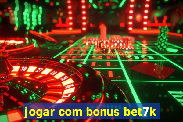 jogar com bonus bet7k