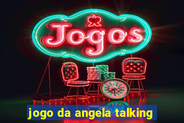 jogo da angela talking