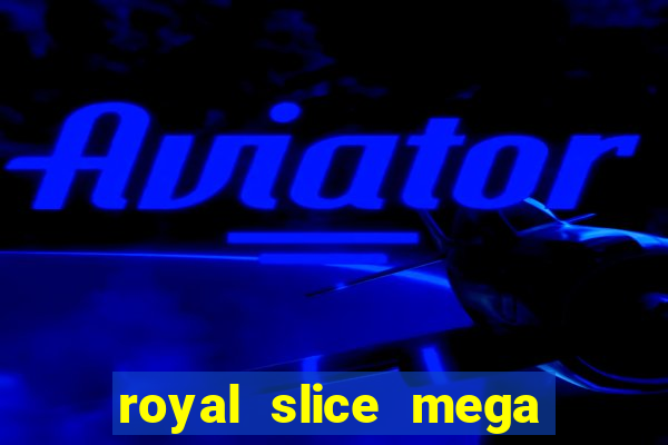 royal slice mega world wide