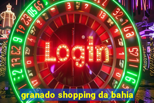 granado shopping da bahia