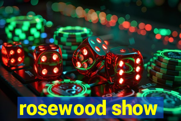 rosewood show