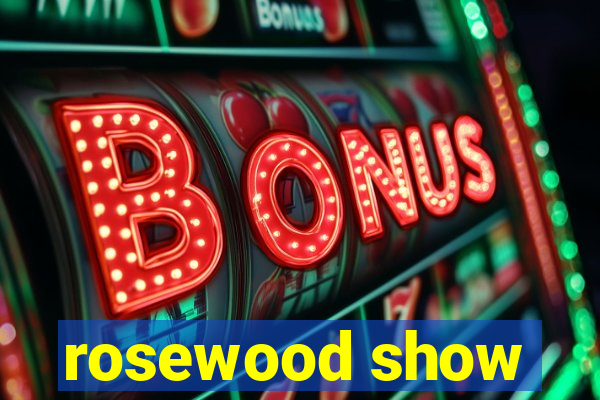 rosewood show