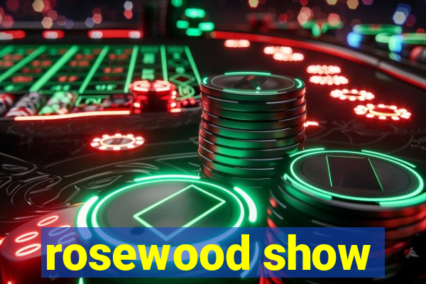 rosewood show