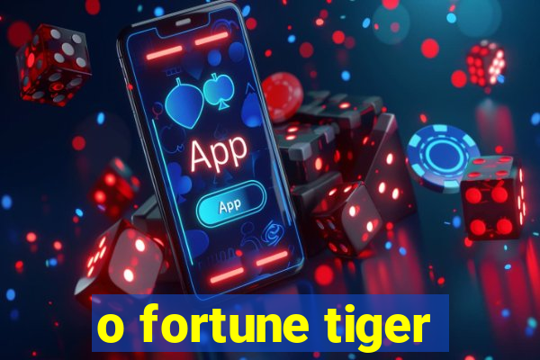 o fortune tiger