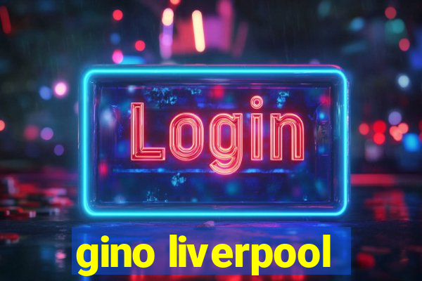 gino liverpool