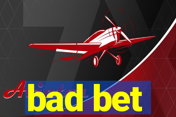 bad bet