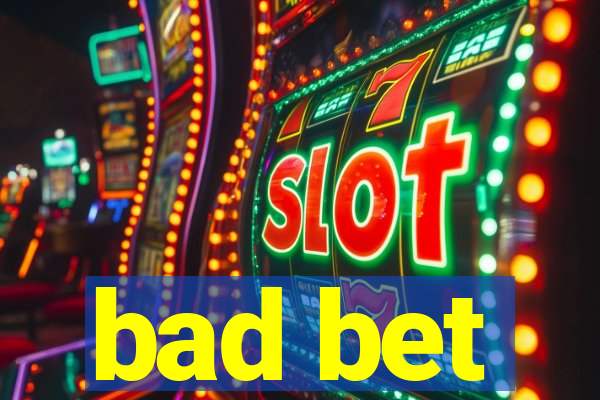 bad bet