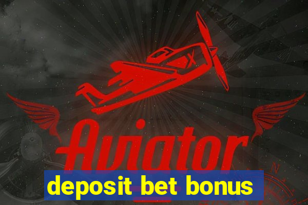 deposit bet bonus