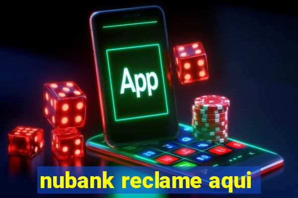 nubank reclame aqui