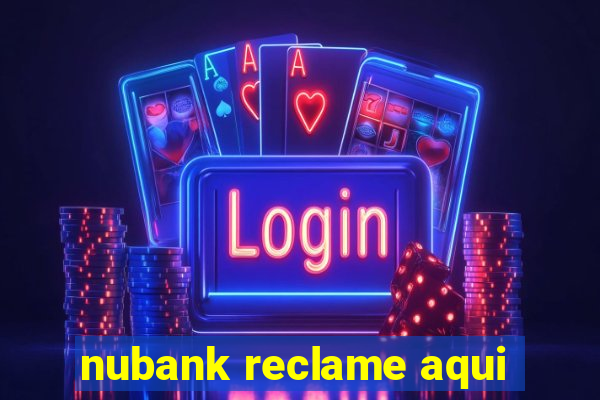 nubank reclame aqui