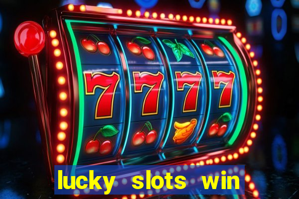 lucky slots win real cash 777