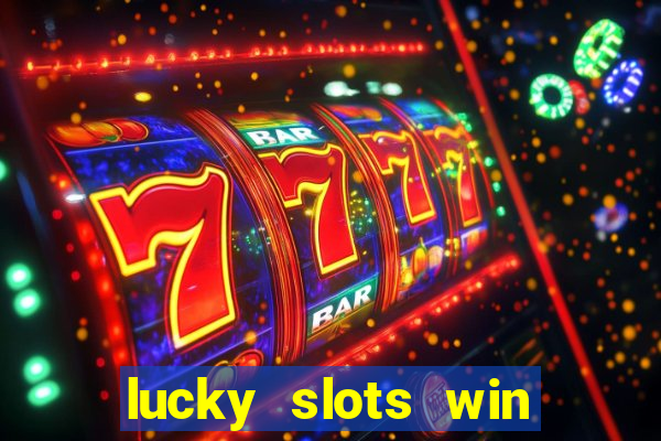 lucky slots win real cash 777