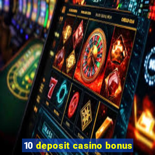 10 deposit casino bonus