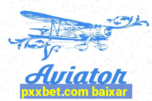 pxxbet.com baixar