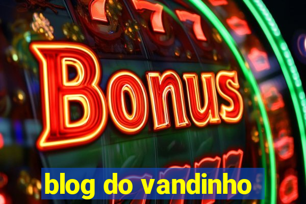 blog do vandinho