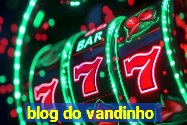 blog do vandinho