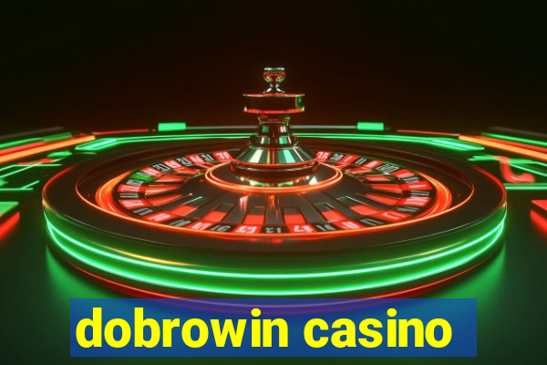 dobrowin casino