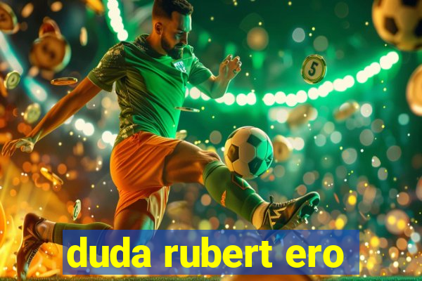 duda rubert ero