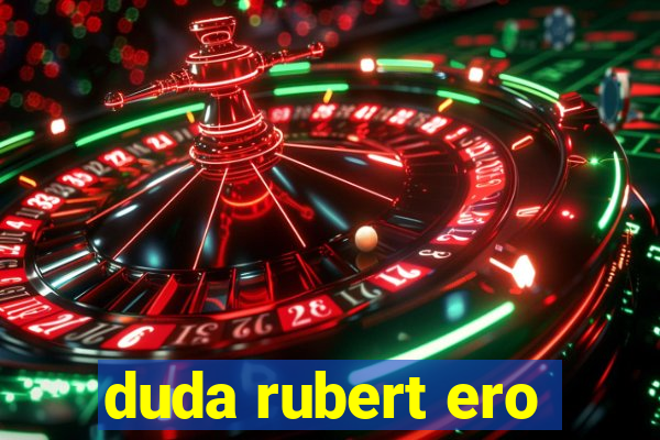 duda rubert ero