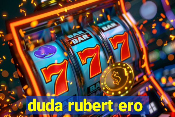 duda rubert ero