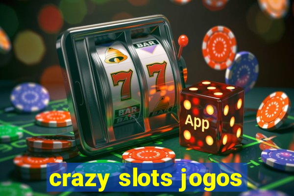 crazy slots jogos