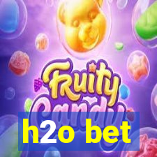 h2o bet