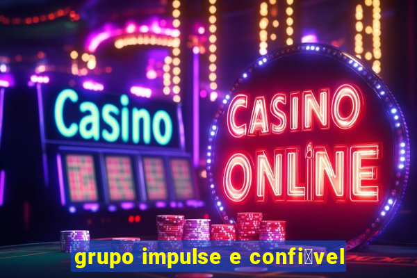 grupo impulse e confi谩vel