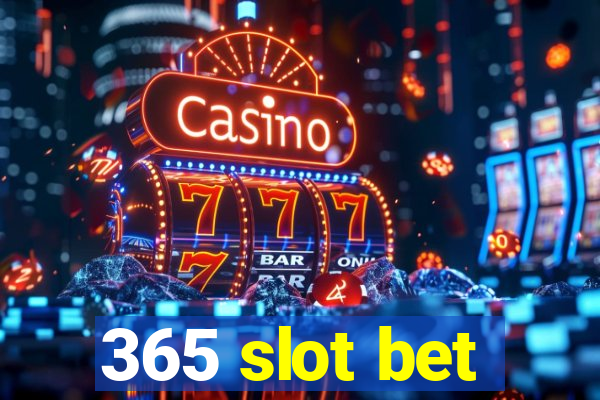 365 slot bet