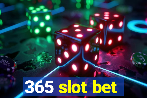 365 slot bet