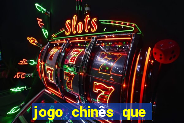 jogo chinês que ganha dinheiro