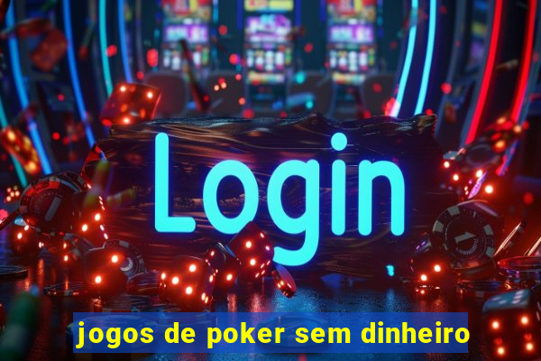 jogos de poker sem dinheiro