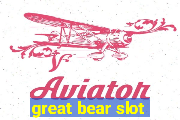 great bear slot