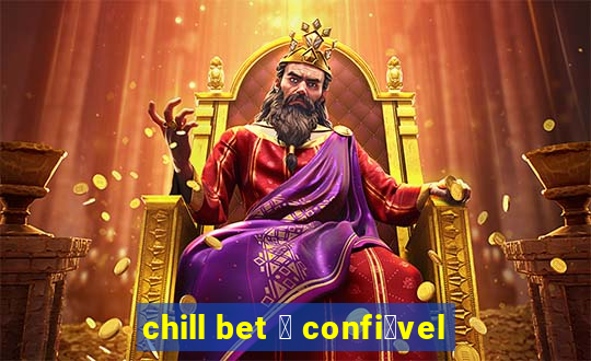 chill bet 茅 confi谩vel