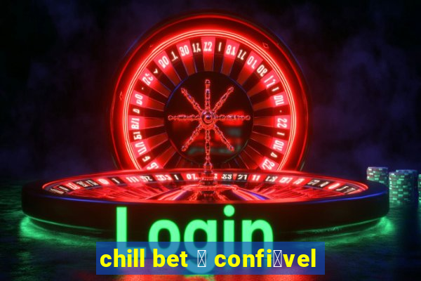 chill bet 茅 confi谩vel