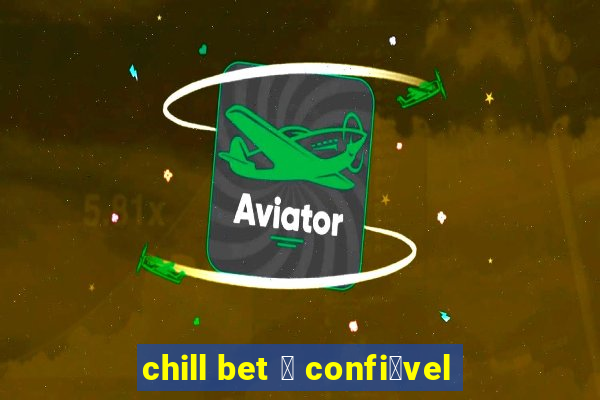 chill bet 茅 confi谩vel