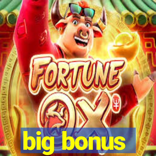 big bonus