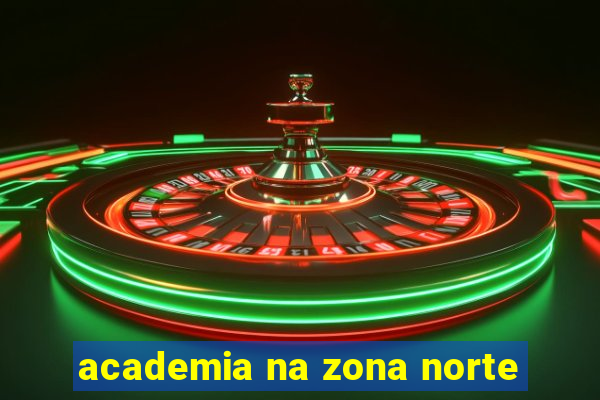 academia na zona norte