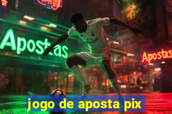 jogo de aposta pix