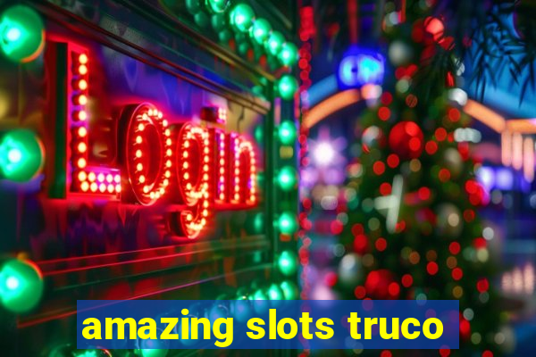 amazing slots truco