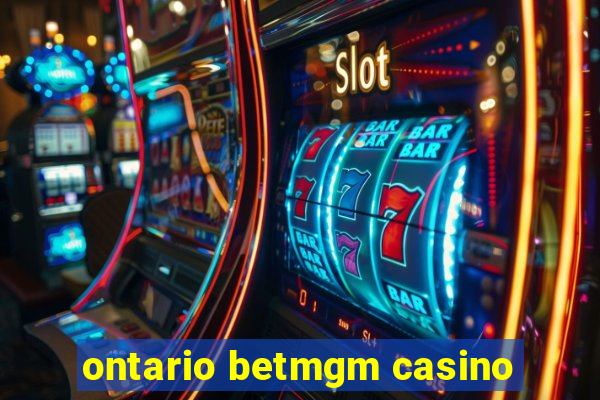 ontario betmgm casino