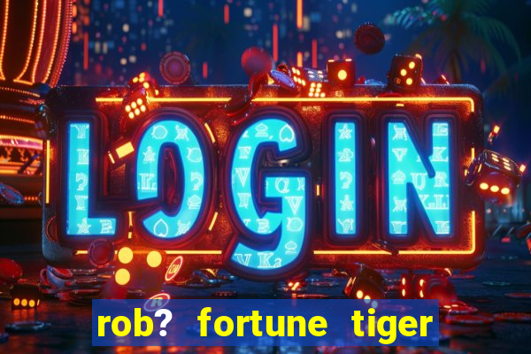 rob? fortune tiger grátis download