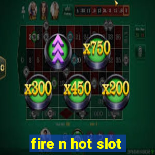 fire n hot slot