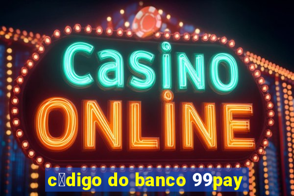 c贸digo do banco 99pay