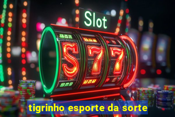 tigrinho esporte da sorte